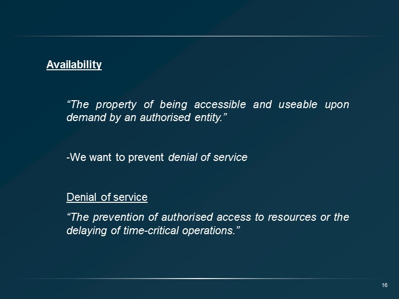 Availability  “The property of being accessible and useable upon demand by an authorised